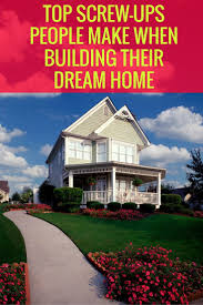 6 Building Mistakes That Can Turn Your Custom Dream House Into A Dump Build Your Own House Home Building Tips Design Your Own Home