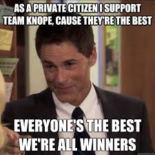As A Private Citizen I Support Team Knope Cause They Re The Best Everyone S The Best We Re All Winners Chris Traeger Quickmeme