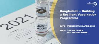 Additional locations will be added in the coming weeks. Live Webinar Bangladesh Building A Resilient Vaccination Programme