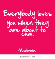 Be strong, believe in freedom and in god, love yourself, have a sense of humor, don't judge people by their religion, color or habits, love life and your family. madonna. Madonna Quotes On Love Quotesgram