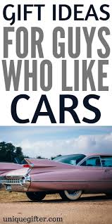 Birthday Surprise For Husband In Car 20 Gift Ideas For Guys Who Like Cars Unique Gifter Christmas Presents For Dad Birthday Presents For Men Car Guy Gifts