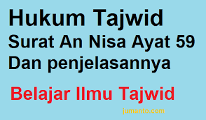 Setelah allah memerintahkan para pemimpin dan orang yang memiliki jabatan untuk bersikap adil terhadap rakyatnya, kemudian allah memerintahkan para rakyat untuk taat kepada para pemimpin mereka; Hukum Tajwid Surat An Nisa Ayat 59 Beserta Alasannya Kandungan Arti