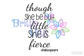 Laurence offers to accompany her but she declines knowing travel would be uncomfortable for the old man. Though She Be But Little She Is Fierce Svg Graphic By Britt S Hits Creative Fabrica