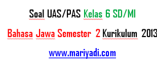Untuk mata pelajaran yang yang lain yang tidak diuj. Soal Uas Kelas 6 Bahasa Jawa Semester 2 Kurikulum 2013 Mariyadi Com