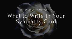 Flowers, along with a carefully written message of sympathy, can help to let them know that they're not alone in their grief and that someone else is thinking of them. 101 Sympathy Messages What To Write In Your Sympathy Card