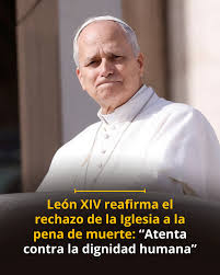 ⛪⚖️ El papa León XIV reiteró su rechazo a la pena de muerte, al considerar que atenta contra la dignidad humana y priva a las personas de la oportunidad de redención. Su