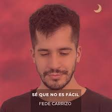 Fede Carrizo presenta “Sé que no es fácil”