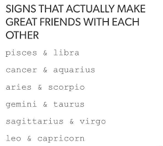 When friends, the taurus and the cancer never bring each other down, which some believe is the secret to their great friendship. Signs That Actually Make Great Friends With Each Other Libra And Cancer Aries And Scorpio Great Friends