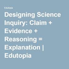 Designing Science Inquiry Claim Evidence Reasoning Explanation Science Inquiry Claim Evidence Reasoning Science Writing