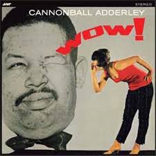 Cannonball Adderley/Wow!