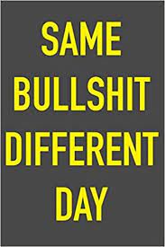 We did not find results for: Same Bullshit Different Day 6 X 9 Hilarious Quotes Notebook For Work Sarcastic Humor Lined Journal 125 Page Humorous Gift For Friend Or Coworker Journal For Work Funny Quotes 9781099423116 Amazon Com Books