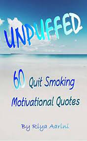 Unpuffed 60 Quit Smoking Motivational Quotes By Riya Aarini