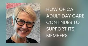 HOW OPICA ADULT DAY CARE CONTINUES TO SUPPORT ITS MEMBERS