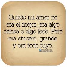 Quizas Mi Amor No Era El Mejor Era Algo Celoso Pero Era Sincero Grande Y Era Todo Tuyo Noche De Letras Frase Del Dia Amor