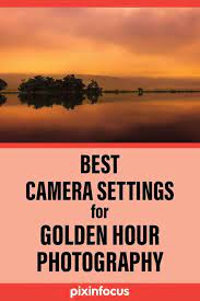 Best Camera Settings For Golden Hour Photography Golden Hour Photography Photography Secrets Camera Settings
