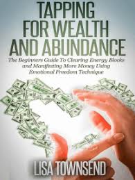 And limiting beliefs around money, and unlock the mindset of abundance and wealth. Read Tapping For Wealth And Abundance The Beginners Guide To Clearing Energy Blocks And Manifesting More Money Using Emotional Freedom Technique Energy Healing Series Online By Lisa Townsend Books