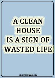 A Clean House Is A Sign Of A Wasted Life A Clean House Is A Sign Of Wasted Life Public Hygiene Slogans Hygiene Slogans Handwashing Slogans Healthslogans Health Health Slogans Slogan Hygiene