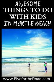 Awesome Activities For A Myrtle Beach Family Vacation In 2020 Myrtle Beach Family Vacation Myrtle Beach Family Visit Myrtle Beach