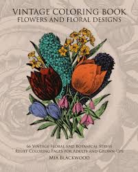 Free printable flower coloring pages. Amazon Com Vintage Coloring Book Flowers And Floral Designs 66 Vintage Floral And Botanical Stress Relief Coloring Pages For Adults And Grown Ups Vintage Coloring Books Volume 1 9781519546098 Blackwood Mia Books
