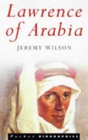 Lawrence was a british officer assigned to branch intelligence in cairo. Lawrence Of Arabia The Authorised Book By Jeremy Wilson