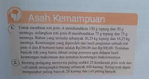 Tepung dan mentega memiliki persediaan masing masing 2,25 kg dan 1,5 kg tentukan x dan y pada himpunan penyelesaian yang menjadikan x+y maksimum. Matematikauntuk Membuat Roti Jenis A Membutuhkan 75 G Tepung Dan Brainly Co Id