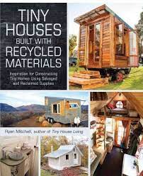 Tiny Houses Built With Recycled Materials Inspiration For Constructing Tiny Homes Using Salvaged And Building A Tiny House Building A House Tiny House Living
