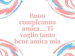 Caterina è 15 anni che vive con noi, era venuta a. Immagini Di Buon Compleanno Per Un Amica 114 Idee E Video Da Dedicare Aforismi E Citazioni