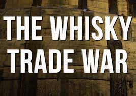 A Whisky Trade War On The Horizon Episode 703 June 3 2018 Whisky Trading War