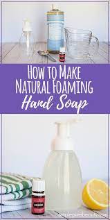 How To Make Natural Diy Foaming Hand Soap Recipe Diy Foaming Hand Soap Diy Hand Soap Foaming Hand Soap