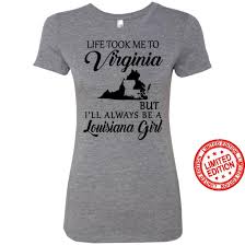 This is equivalent to 1 451 kilometers or 783 nautical miles. Life Took Me To Virginia But I Ll Always Be A Louisiana Girl Shirt