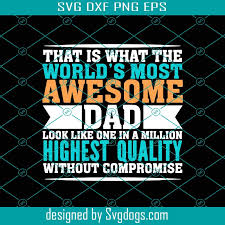 Download That Is What The Worlds Most Awesome Dad Svg Fathers Day Svg Awesome Dad Dad Svg Father Svg Happy Fathers Day Svg Dad Svg Daddy Svg Svgdogs
