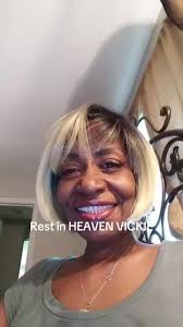 We appreciate the life that you shared with us. Vickie you will be missed  and know that you are treasured.