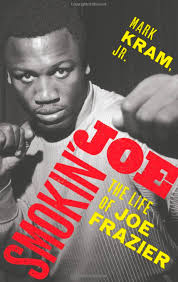 REVIEW: A New Biography of 'Smokin' Joe' Frazier, a Champ with the Common  Touch — The National Book Review
