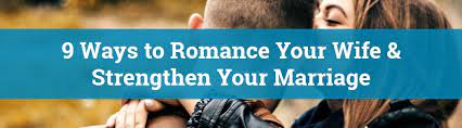 9 Ways To Romance Your Wife & Strengthen Your Marriage