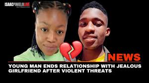 YOUNG MAN ENDS RELATIONSHIP WITH JEALOUS GIRLFRIEND AFTER VIOLENT THREATS  Arnold Botlhe Tshipile, a 26-year-old man, has ended his relationship with  his 31-year-old girlfriend, Gaone Isaac, after facing violent threats. The  couple