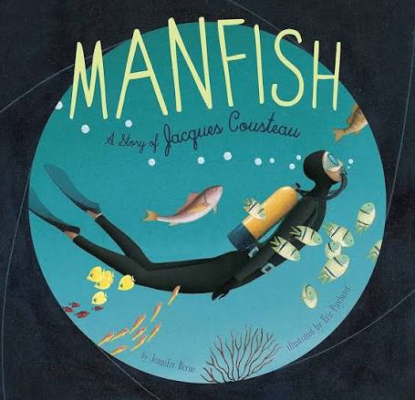 Manfish: A Story of Jacques Cousteau (Jacques Cousteau Book for Kids,  Children's Ocean Book, Underwater Picture Book for Kids): Berne, Jennifer,  Puybaret, Éric: 9781452141237: Amazon.com: Books