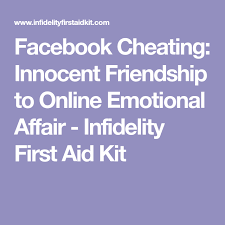 Facebook Cheating Innocent Friendship To Online Emotional Affair Infidelity First Aid Kit Emotional Affair Emotional Infidelity Emotional Cheating Quotes