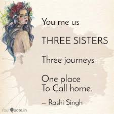 A sister is someone who loves you from the heart. You Me Us Three Sisters Quotes Writings By Rashi Singh Yourquote