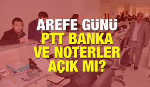 İdari izin sayılan o günlerde bankalar açık olacak. 14 Haziran Arefe Gunu Ptt Bankalar Ve Noter Acik Mi Saat Kaca Kadar Acik Guncel Haberleri