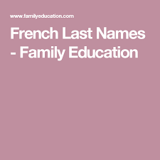List of surnames in ukraine.this list is also to include surnames that did not originate in ukraine as there are people living in the country with numerous ethnic backgrounds, and, therefore, surnames, from all over the europe and asia. A Complete List Of French Last Names Meanings French Last Names Names Family Education