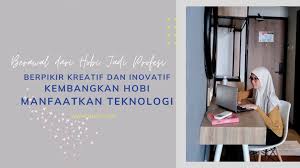 Diyah ayu priyani (7311413084) siti awaliyah (7311413086) prodi : Hobi Jadi Profesi Menciptakan Peluang Bermodalkan Kreativitas Heizyi Com