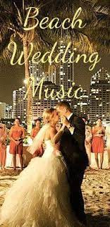 Beach Wedding Music Processional Wedding Songs Wedding Music Wedding Songs