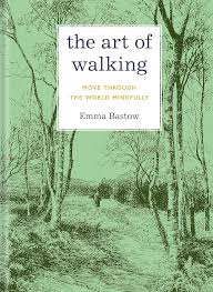 The Art of Walking: Move through the World Mindfully: Bastow, Emma:  9781454967293: Amazon.com: Books