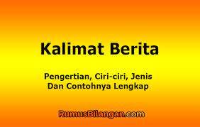 Kalimat fakta sering digunakan dalam berbagai teks, entah itu teks berita 4. Kalimat Berita Pengertian Ciri Ciri Jenis Dan Contohnya