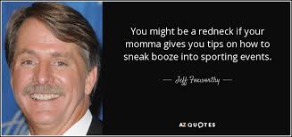 Jeff Foxworthy quote: You might be a redneck if your momma gives you...