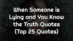 We did not find results for: When Someone Is Lying And You Know The Truth Quotes Top 25