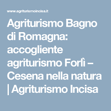 Agriturismo Bagno Di Romagna Accogliente Agriturismo Forli Cesena Nella Natura Agriturismo Incisa Agriturismo Accogliente Bagno
