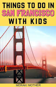 The Best Things To Do In San Francisco For Families In 2020 San Francisco With Kids Retirement Travel Family Travel