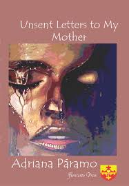 Unsent Letters to my Mother by Adriana Paramo Miguel