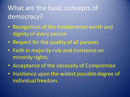 Basic Concepts Of Democracy Worth Of The Individual Democracy Is Based On A Belief In The Dignity And Worth Of Every Individual Individuals Can Be Forced Ppt Download